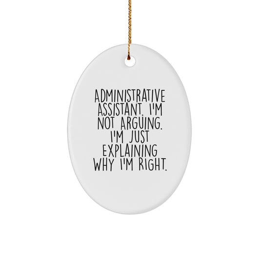 Funny Oval Ornament for Administrative Assistant Gifts from Men, Christmas Unique Gifts, 'I'm Not Arguing. I'm Just Explaining Why I'm Right.' - Image 1