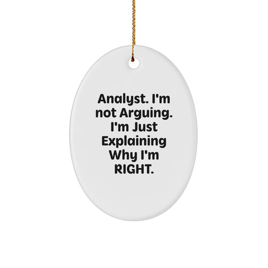 Funny Analyst Oval Ornament Gifts from Men to Friends, Christmas Unique Gifts for Analyst, Oval Shaped Decorations with 'I'm Not Arguing. I'm Just Explaining Why I'm Right.' Quote - Image 1
