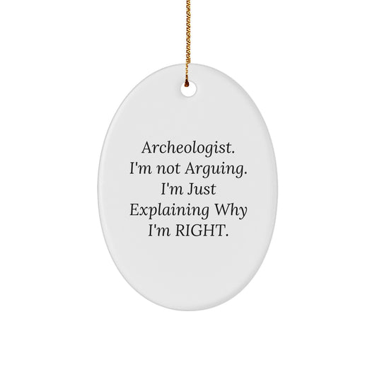 Funny Archeologist Gifts from Friends, Oval Ornament with 'I'm Not Arguing, I'm Just Explaining Why I'm Right' Quote, Perfect Christmas Unique Gifts for Archeologist Men - Image 1