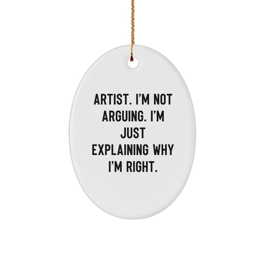 Artist Gifts from Friends Unique Oval Ornament for Artist at Christmas, Funny Quote 'I'm Not Arguing I'm Just Explaining Why I'm Right', White Oval Shape - Image 1