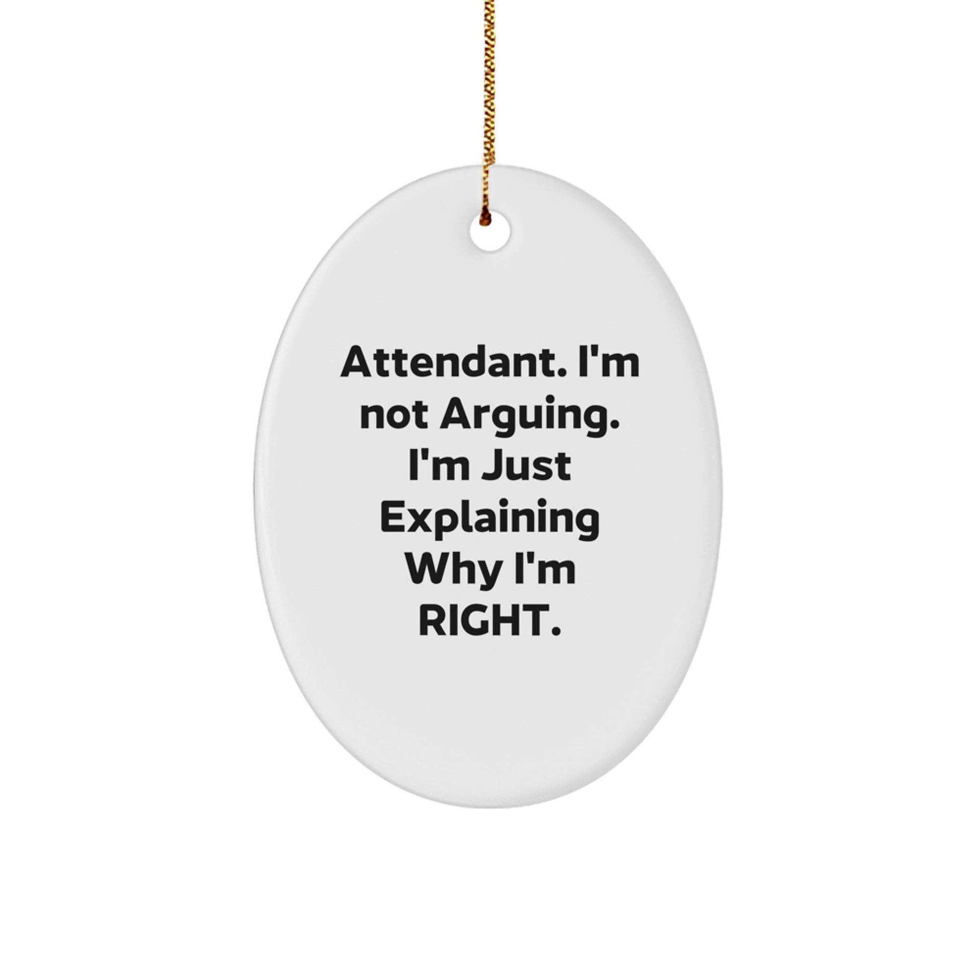 Funny Attendant Christmas Unique Gifts from Men for the Office Attendant, Oval Ornament - Attendant I'm Not Arguing Just Explaining Right - White Oval Shaped Decoration - Image 1