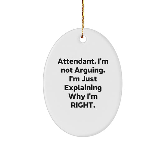 Funny Attendant Christmas Unique Gifts from Men for the Office Attendant, Oval Ornament - Attendant I'm Not Arguing Just Explaining Right - White Oval Shaped Decoration - Image 1