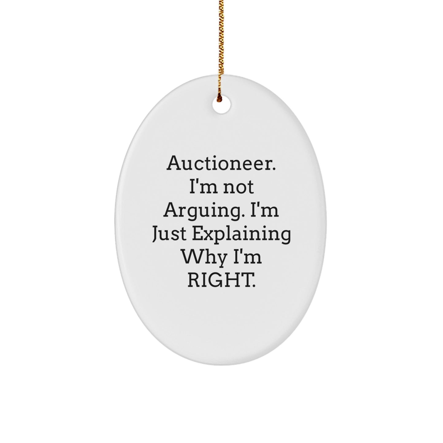Funny Auctioneer Gifts from Friends - Oval Ornament with 'I'm Not Arguing. I'm Just Explaining Why I'm Right.' Quote for Christmas - Image 1
