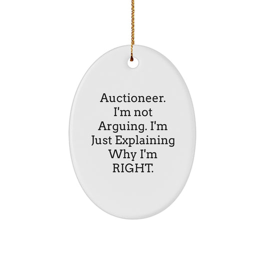 Funny Auctioneer Gifts from Friends - Oval Ornament with 'I'm Not Arguing. I'm Just Explaining Why I'm Right.' Quote for Christmas - Image 1