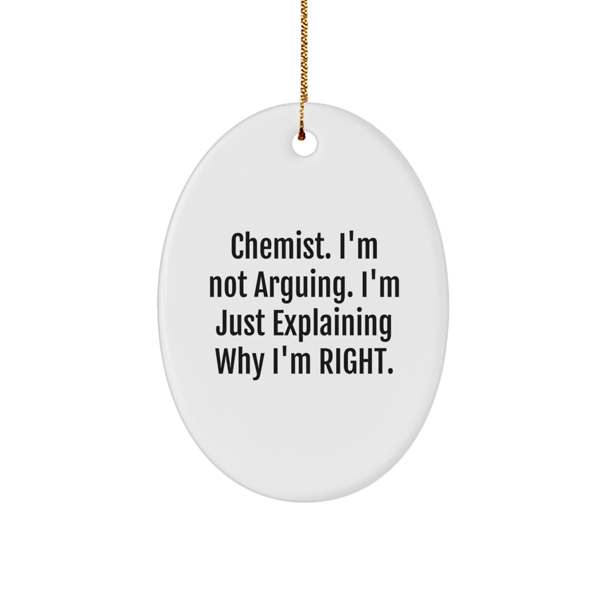 Funny Chemist Gifts from Friends, Oval Ornament for Christmas Unique Ideas - 'I'm Not Arguing. I'm Just Explaining Why I'm Right.' - Image 1
