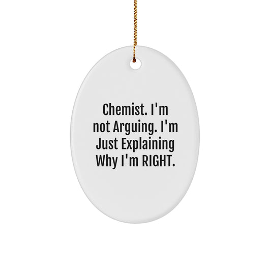 Funny Chemist Gifts from Friends, Oval Ornament for Christmas Unique Ideas - 'I'm Not Arguing. I'm Just Explaining Why I'm Right.' - Image 1