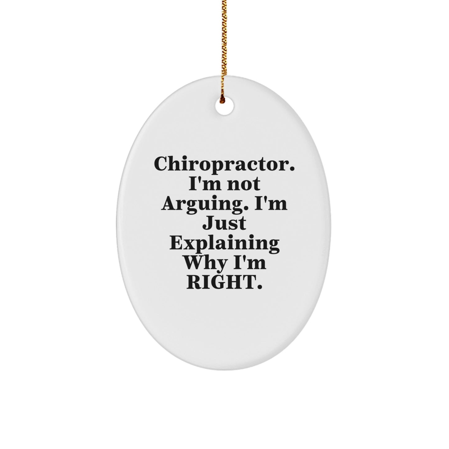 Funny Chiropractor Gifts from Men, Unique Oval Ornament for Chiropractor, Christmas Decorations, 'I'm Not Arguing, I'm Just Explaining Why I'm Right' Chiropractor Office Gift - Image 1