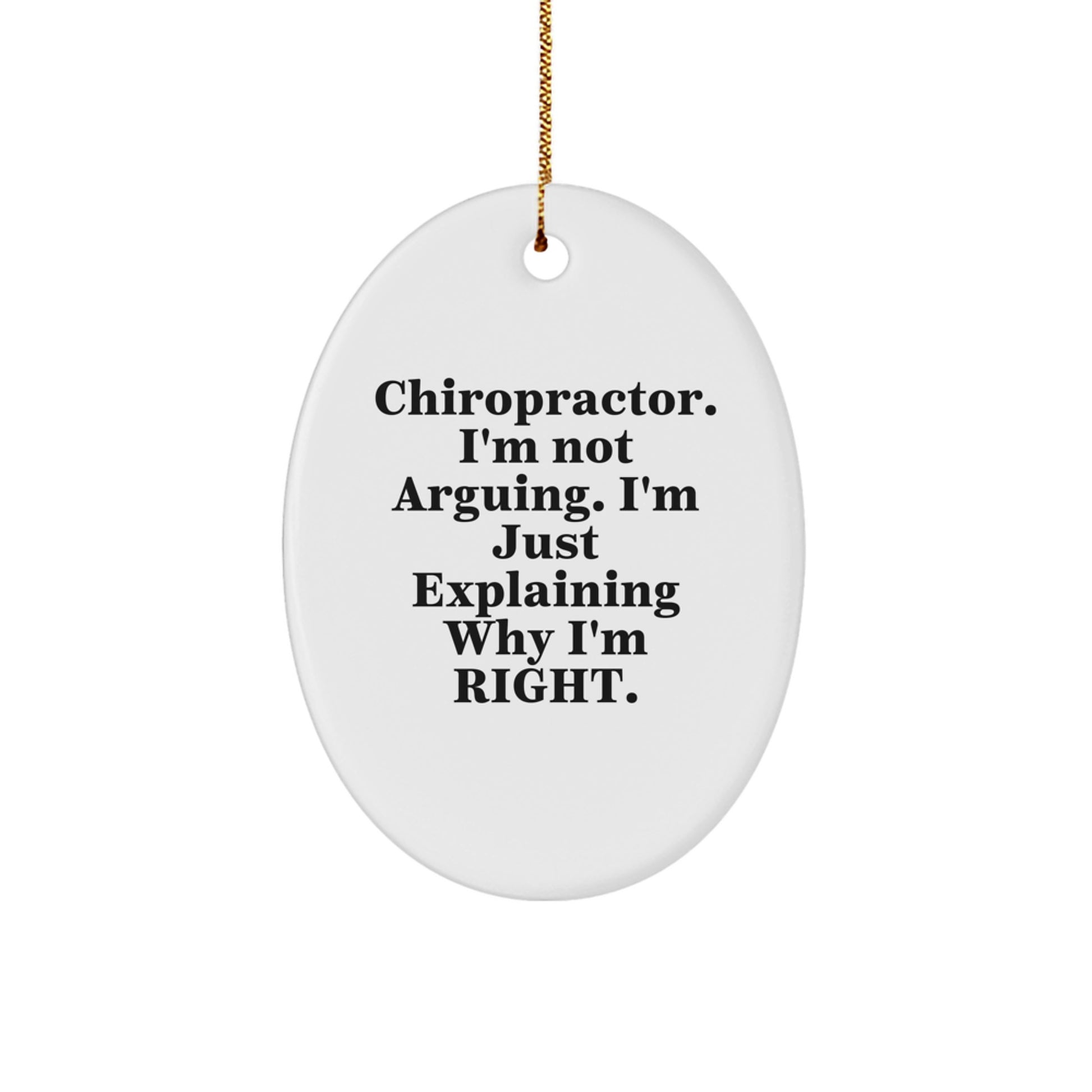 Funny Chiropractor Gifts from Men, Unique Oval Ornament for Chiropractor, Christmas Decorations, 'I'm Not Arguing, I'm Just Explaining Why I'm Right' Chiropractor Office Gift - Image 1