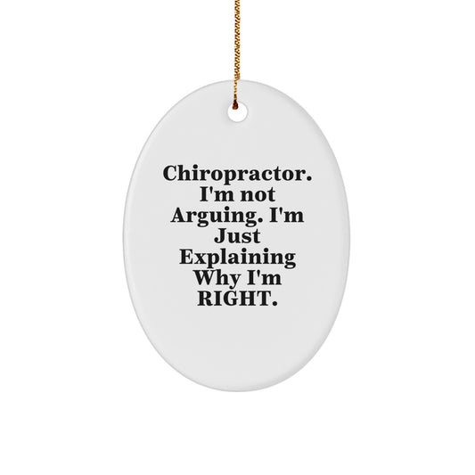 Funny Chiropractor Gifts from Men, Unique Oval Ornament for Chiropractor, Christmas Decorations, 'I'm Not Arguing, I'm Just Explaining Why I'm Right' Chiropractor Office Gift - Image 1