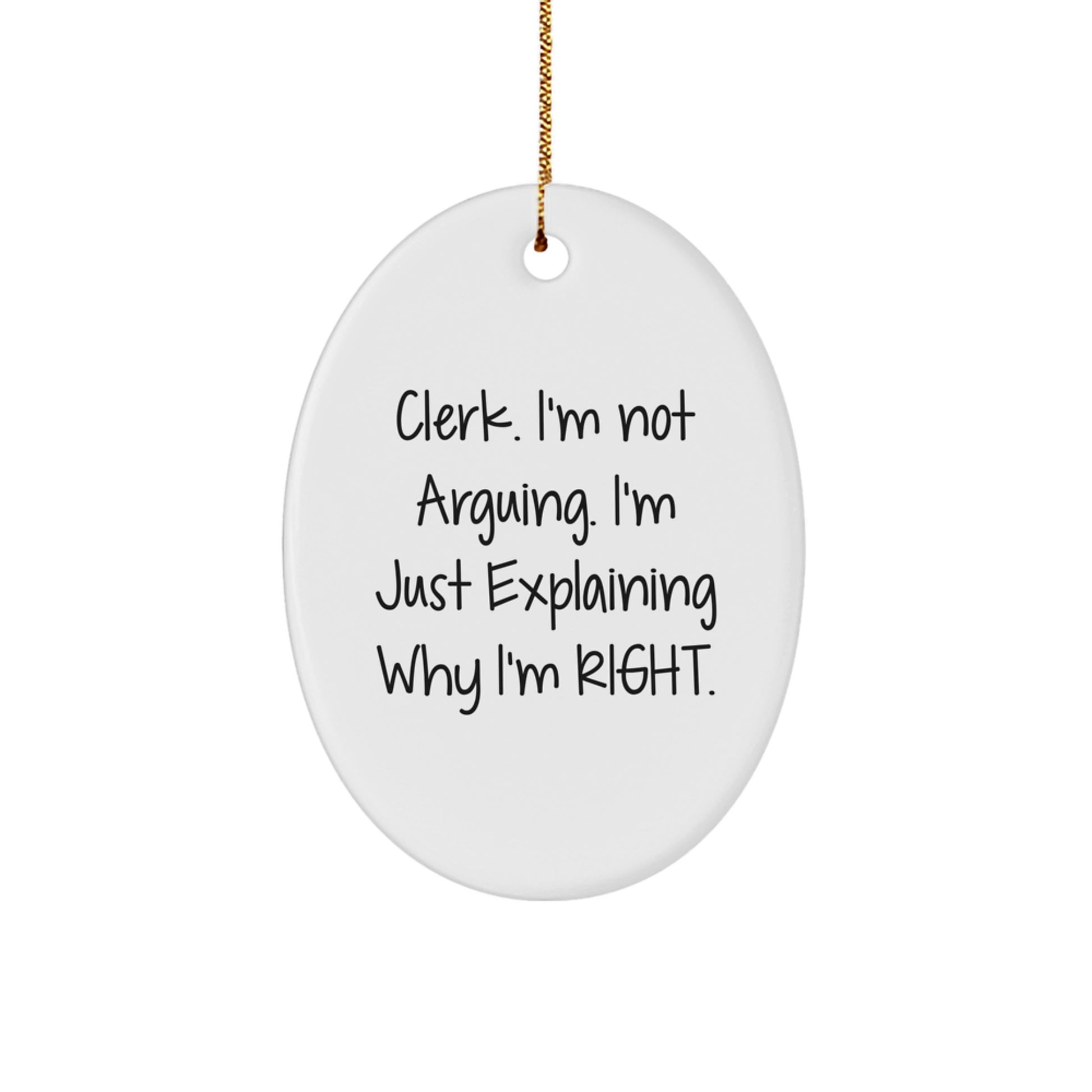 Cute Clerk Gifts from Friends, Funny Oval Ornament 'I'm Not Arguing, I'm Just Explaining Why I'm Right' for Christmas Unique Gifts - Image 1