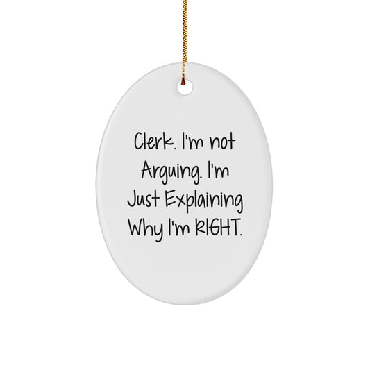 Cute Clerk Gifts from Friends, Funny Oval Ornament 'I'm Not Arguing, I'm Just Explaining Why I'm Right' for Christmas Unique Gifts - Image 1