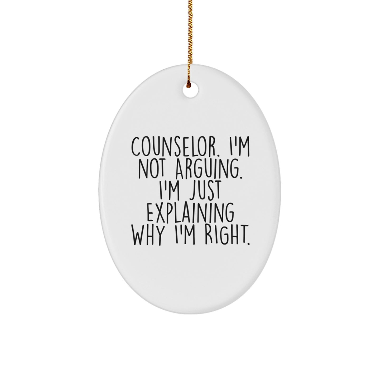 Funny Counselor Gifts from Friends Christmas Unique Oval Ornament Quotes for Counselor, I'm Not Arguing. I'm Just Explaining Why I'm Right. - Image 1
