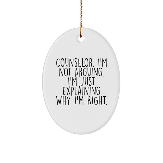Funny Counselor Gifts from Friends Christmas Unique Oval Ornament Quotes for Counselor, I'm Not Arguing. I'm Just Explaining Why I'm Right. - Image 1