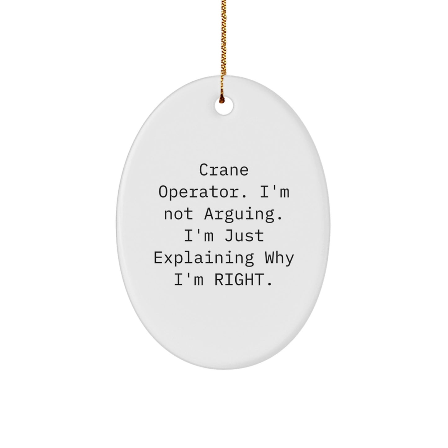 Funny Crane Operator Gifts for Men, Oval Ornament with 'I'm Not Arguing. I'm Just Explaining Why I'm Right.' Quote, Unique Christmas Decorations from Friends - Image 1