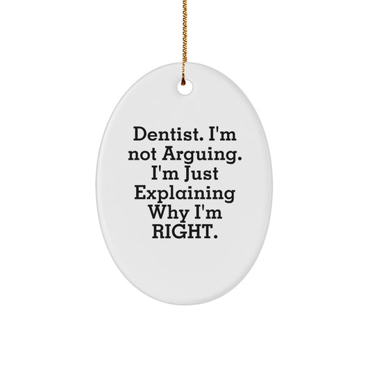 Funny Dentist Gifts from Men, Oval Ornament Quote I'm Not Arguing, Gifts for Dentist Coworkers at Christmas - Image 1