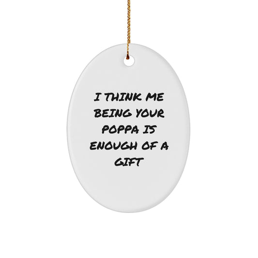 Funny Poppa Gifts from Men Unique Oval Ornaments for Poppa, 'I Think Me Being Your Poppa Is Enough Of A Gift' Christmas Decor - Image 1
