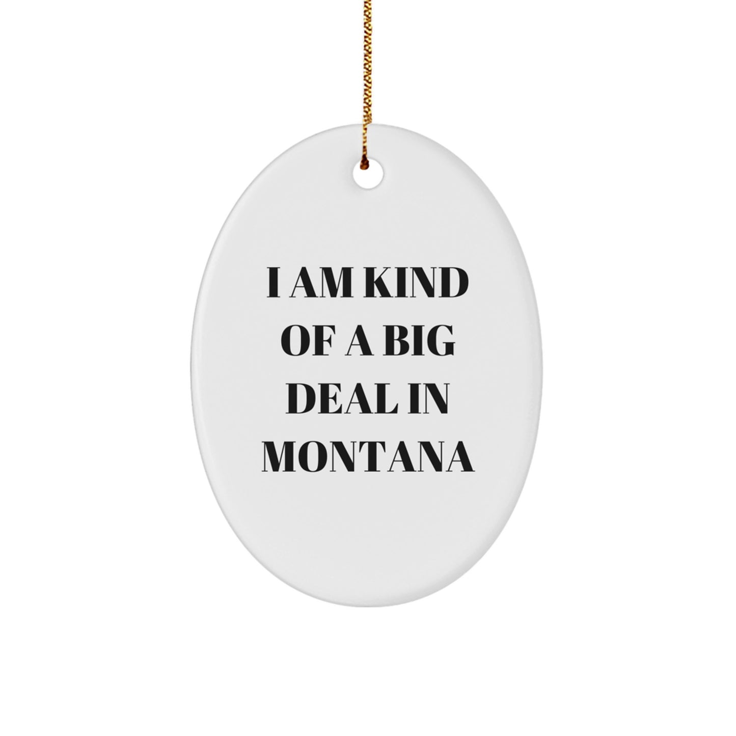 Funny Montana Oval Ornament Gifts from Friends and Family, 'I Am Kind Of A Prime Selection In Montana', Christmas Unique - Image 1