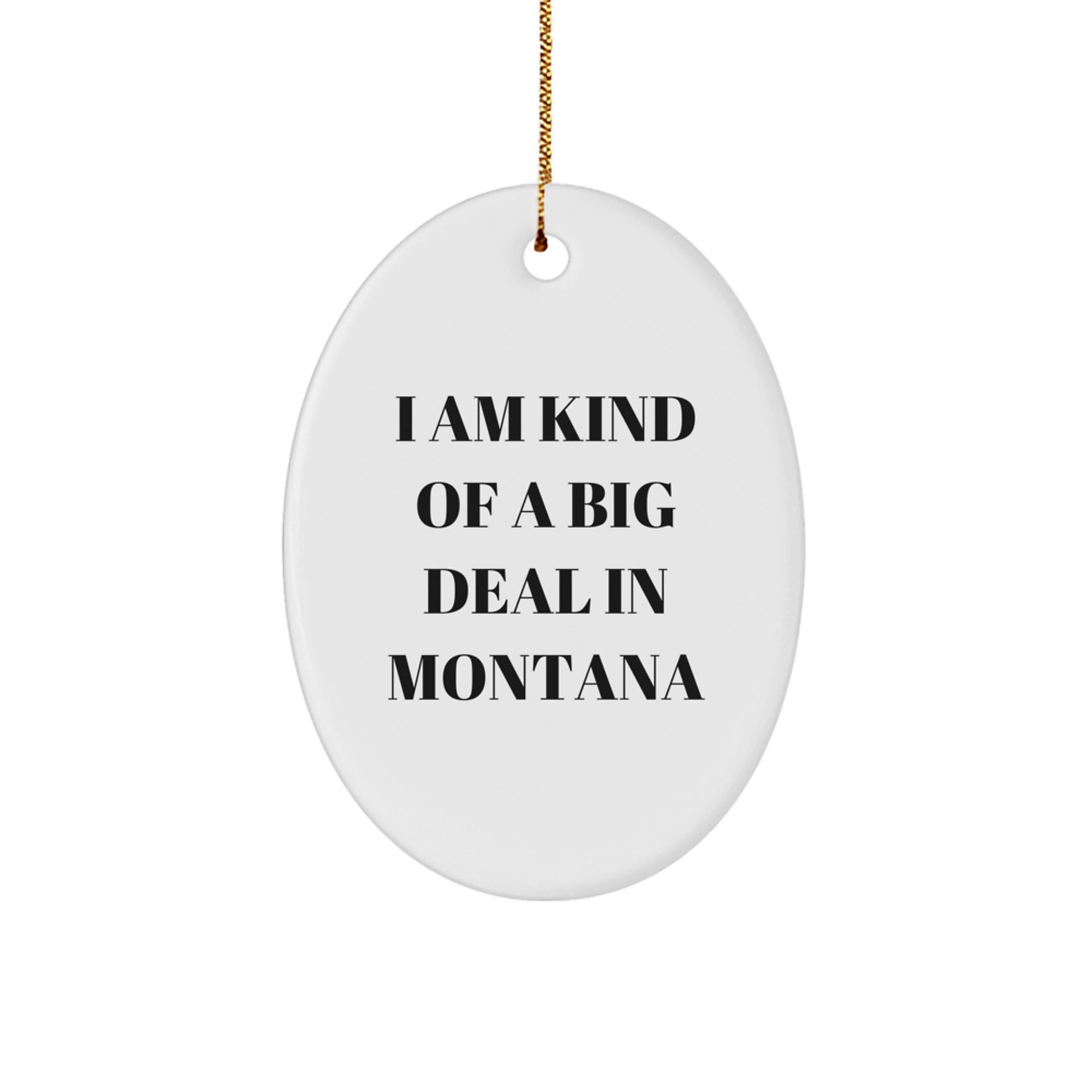 Funny Montana Oval Ornament Gifts from Friends and Family, 'I Am Kind Of A Prime Selection In Montana', Christmas Unique - Image 1