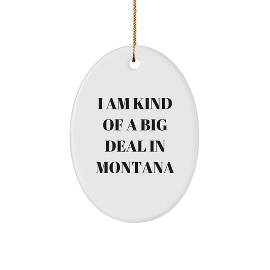 Funny Montana Oval Ornament Gifts from Friends and Family, 'I Am Kind Of A Prime Selection In Montana', Christmas Unique - Image 1