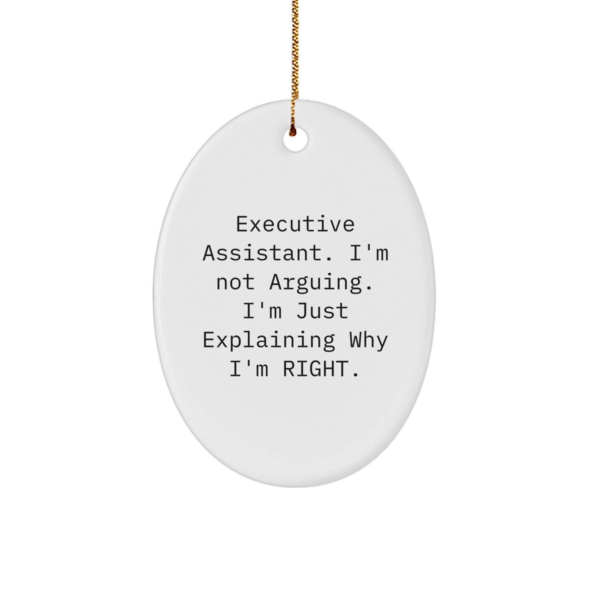 Funny Executive Assistant Oval Ornament Gifts from Friends, Coworkers, or Family, Christmas Unique Gifts for Men, Women, or Executive Assistants, I'm Not Arguing. I'm Just Explaining Why I'm Right. - Image 1