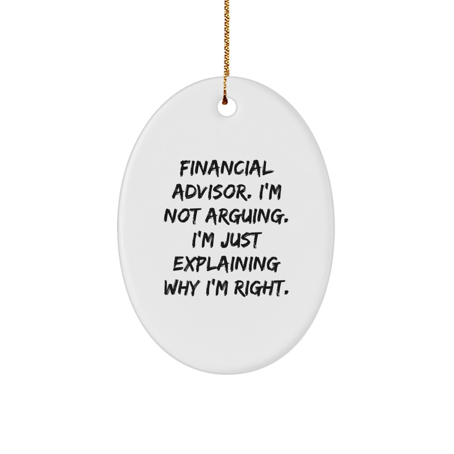 Funny Financial Advisor Gifts from Friends for Him, Oval Ornament Christmas Decorations, Unique I'm Not Arguing I'm Just Explaining Why I'm Right - Image 1
