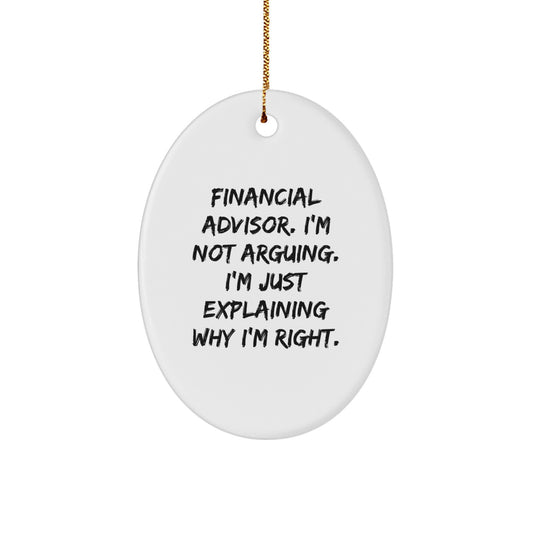 Funny Financial Advisor Gifts from Friends for Him, Oval Ornament Christmas Decorations, Unique I'm Not Arguing I'm Just Explaining Why I'm Right - Image 1