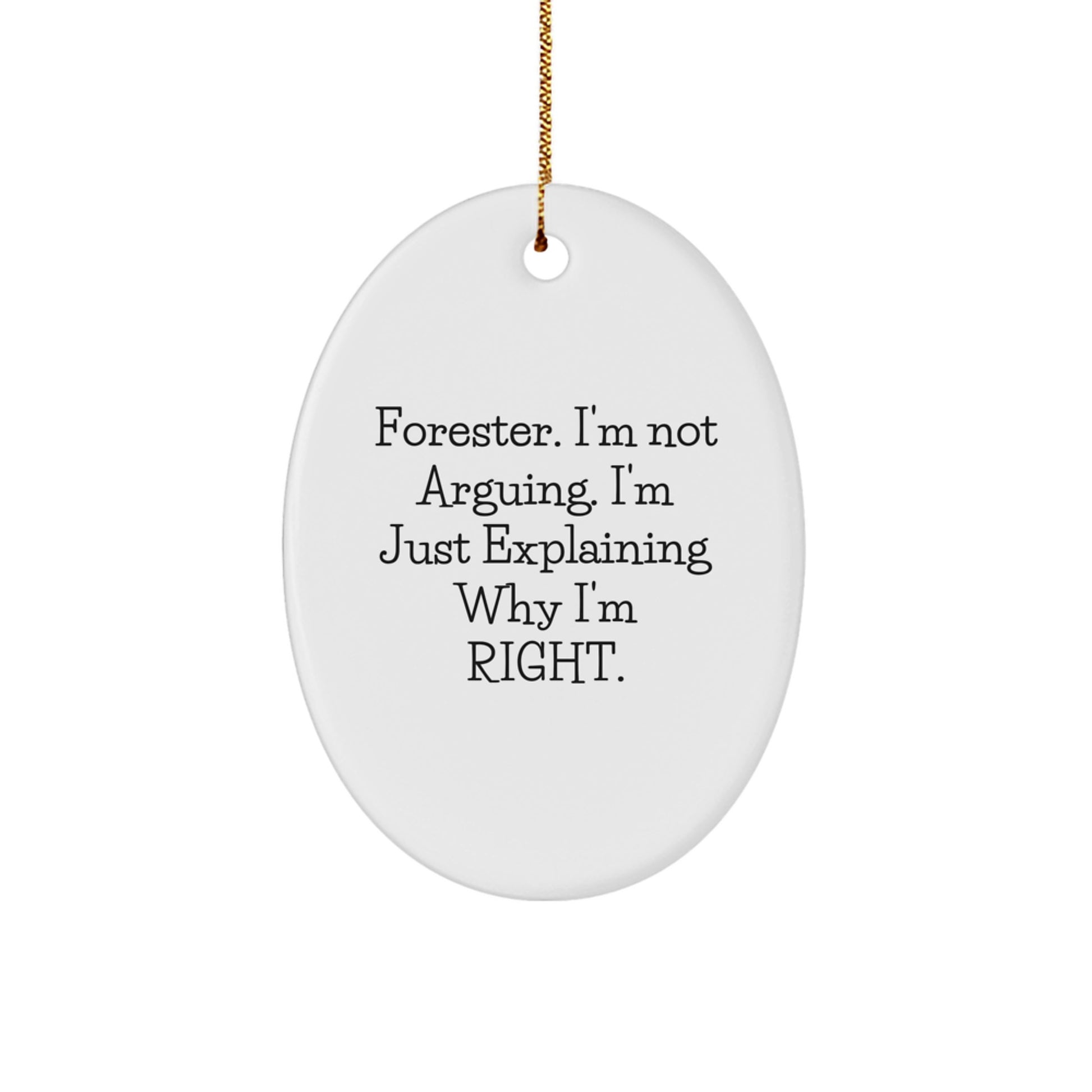 Gifts from Friends for Forester, Funny Oval Ornament Christmas Unique, 'I'm Not Arguing. I'm Just Explaining Why I'm Right.' Forester Gifts for Men - Image 1