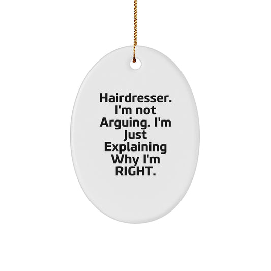 Funny Hairdresser Gifts from Friends for Hairdresser Christmas Unique Oval Ornament, I'm Not Arguing. I'm Just Explaining Why I'm Right. - Image 1