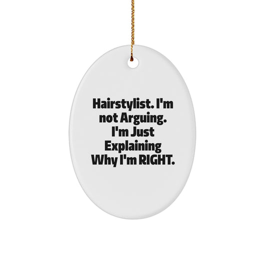 Funny Hairstylist Gifts from Men to Friends on Christmas Oval Ornament, 'I'm Not Arguing. I'm Just Explaining Why I'm Right.' - Image 1
