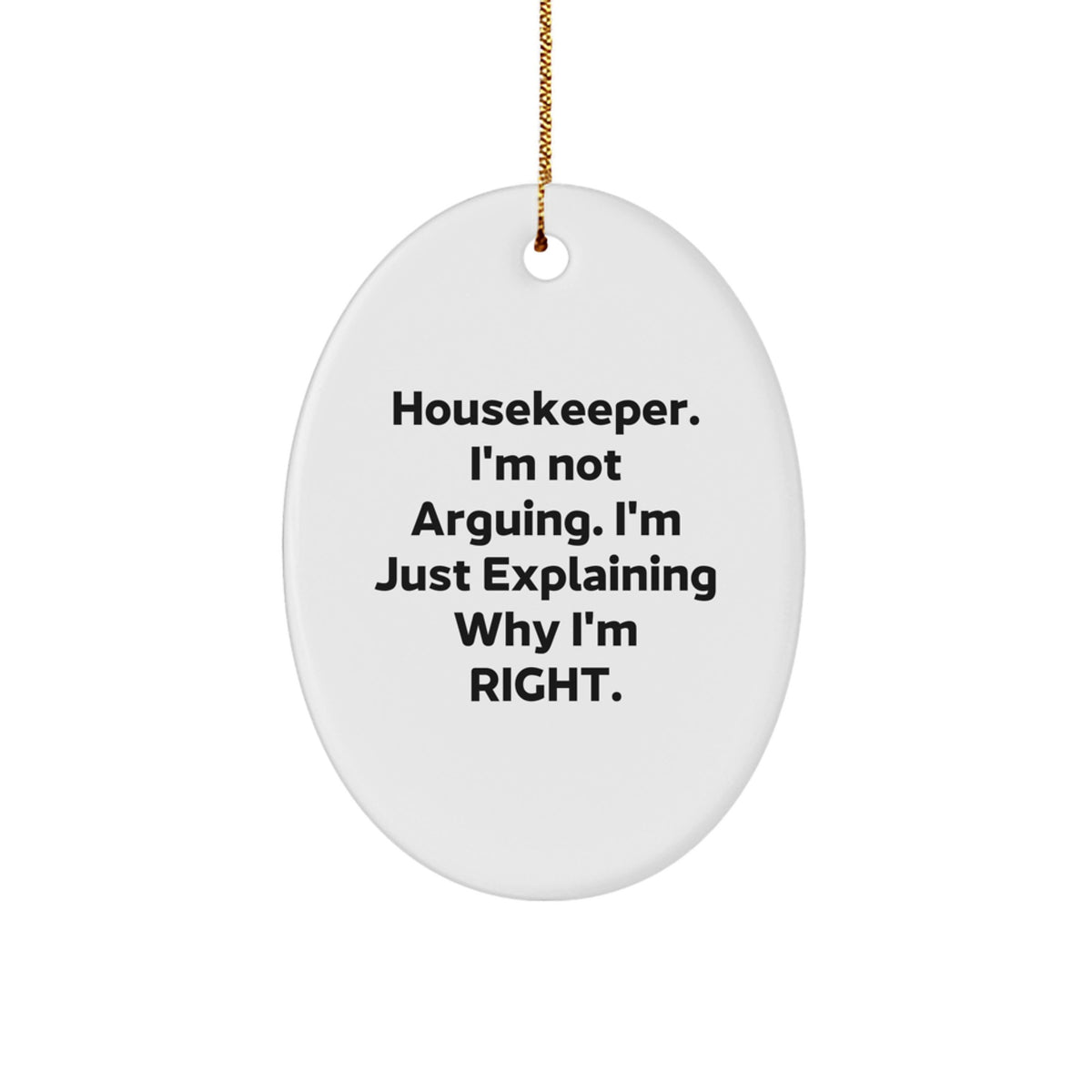 Housekeeper Oval Ornament for Him Christmas Unique Gift I'm Not Arguing - Image 1