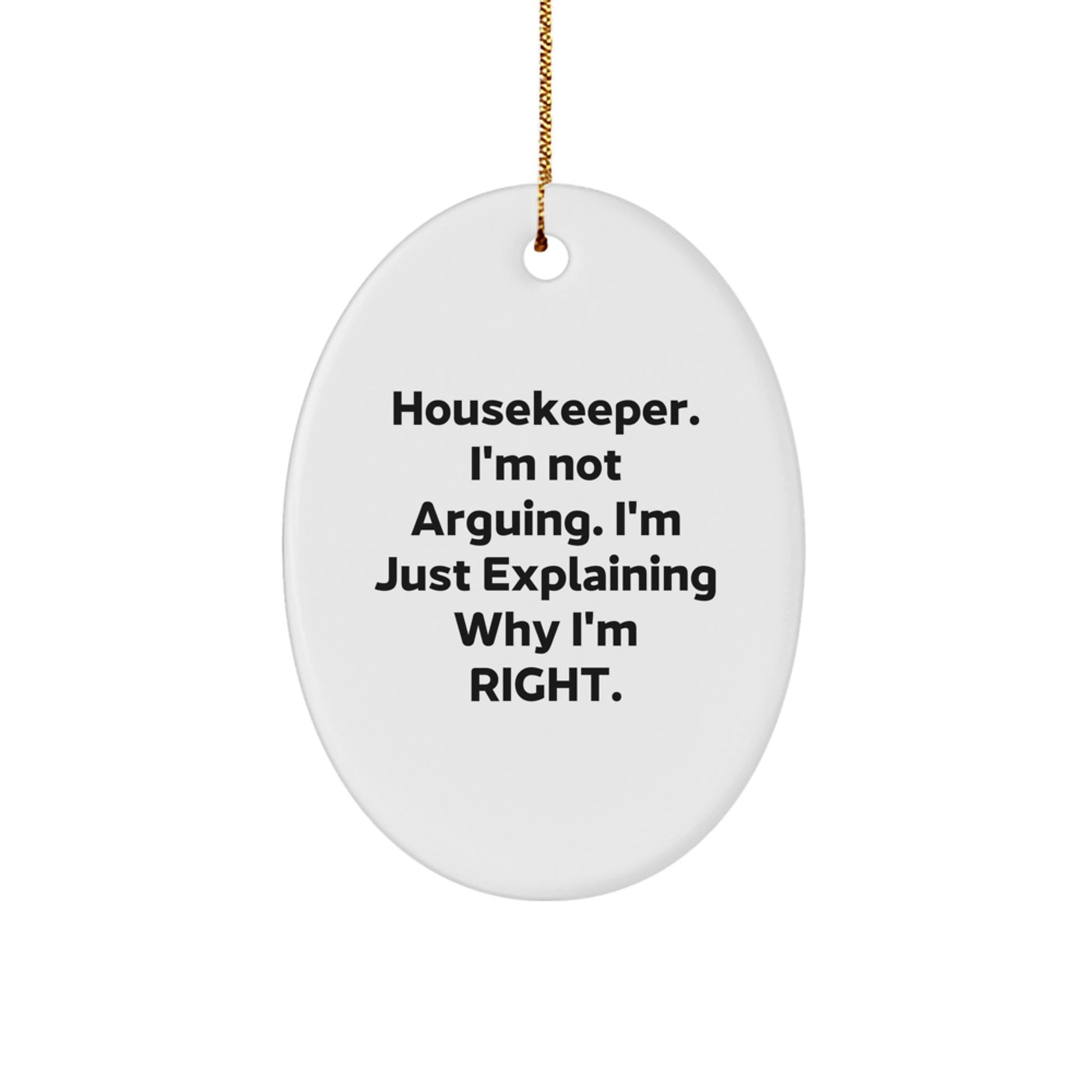 Housekeeper Oval Ornament for Him Christmas Unique Gift I'm Not Arguing - Image 1