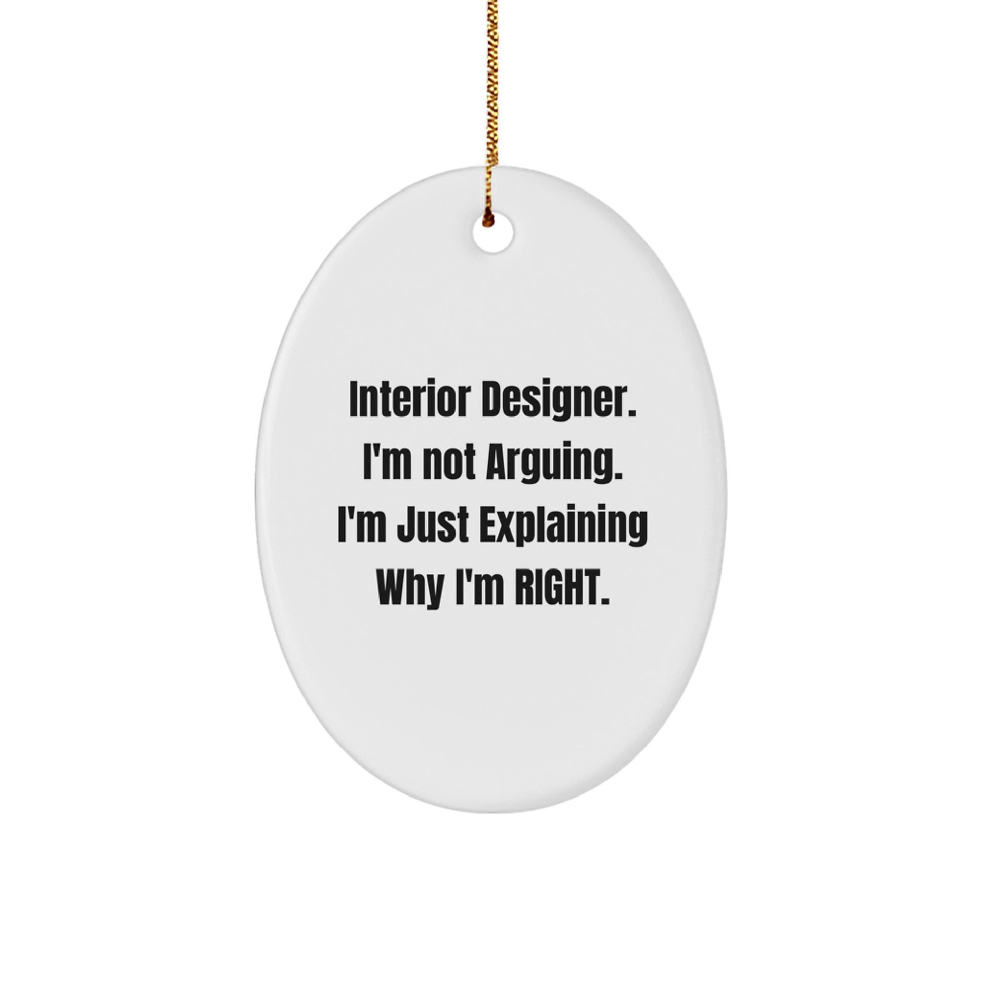 Funny Interior Designer Gifts from Friends for Men - Oval Ornament Christmas Unique Designs, 'Interior Designer. I'm Not Arguing. I'm Just Explaining Why I'm Right.' White - Image 1