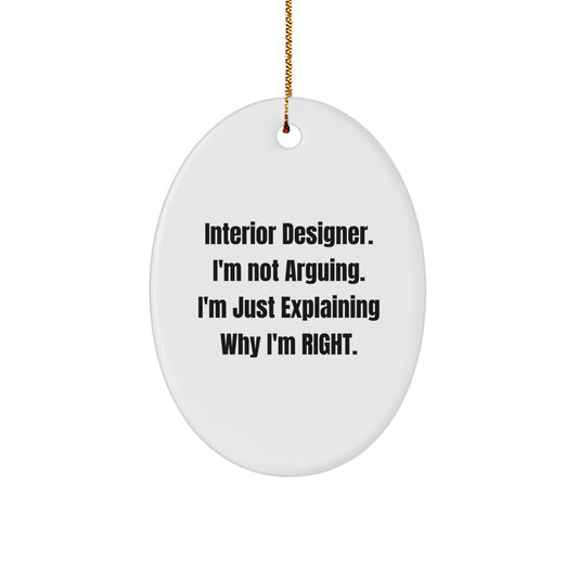 Funny Interior Designer Gifts from Friends for Men - Oval Ornament Christmas Unique Designs, 'Interior Designer. I'm Not Arguing. I'm Just Explaining Why I'm Right.' White - Image 1