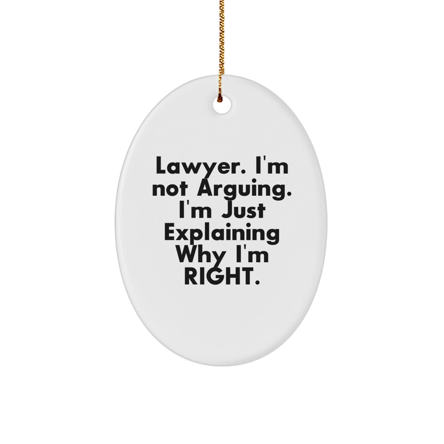 Funny Lawyer Gifts, 'I'm Not Arguing. I'm Just Explaining Why I'm Right.' Oval Ornament for Men, Women, Coworkers, Friends, Family, from Santa - Image 1
