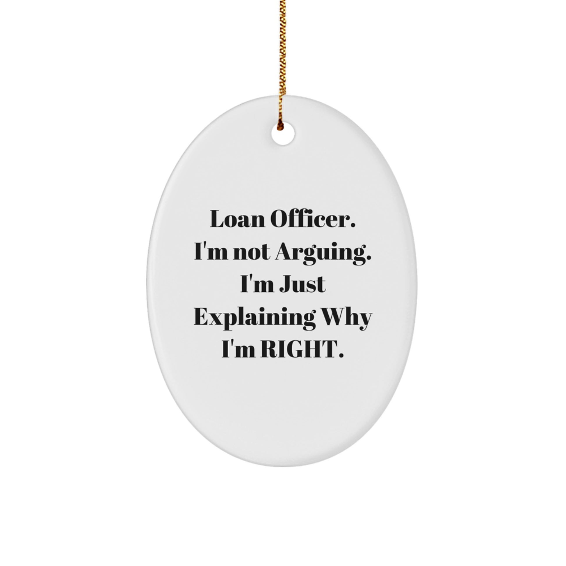 Funny Loan Officer Gifts from Friends for Christmas, Oval Ornament Quote, 'I'm Not Arguing. I'm Just Explaining... - Image 1