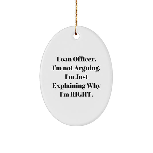 Funny Loan Officer Gifts from Friends for Christmas, Oval Ornament Quote, 'I'm Not Arguing. I'm Just Explaining... - Image 1