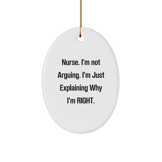 Funny Nurse Gifts from Friends - Oval Ornament for Christmas, 'I'm Not Arguing...' - Image 1
