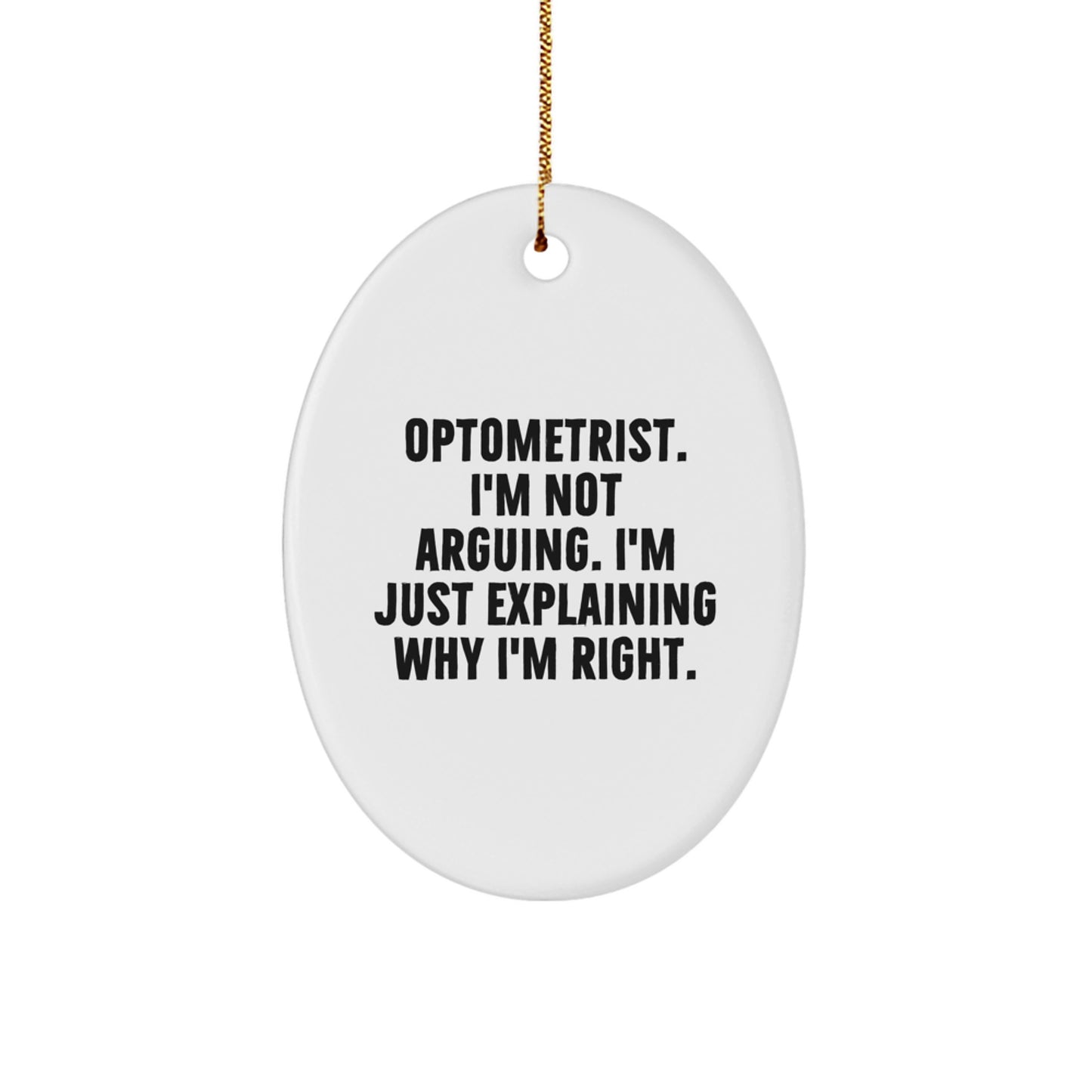 Funny Optometrist Gifts from Friends, Christmas Unique Oval Ornament, I'm Not Arguing, Explaining Why Right - Image 1