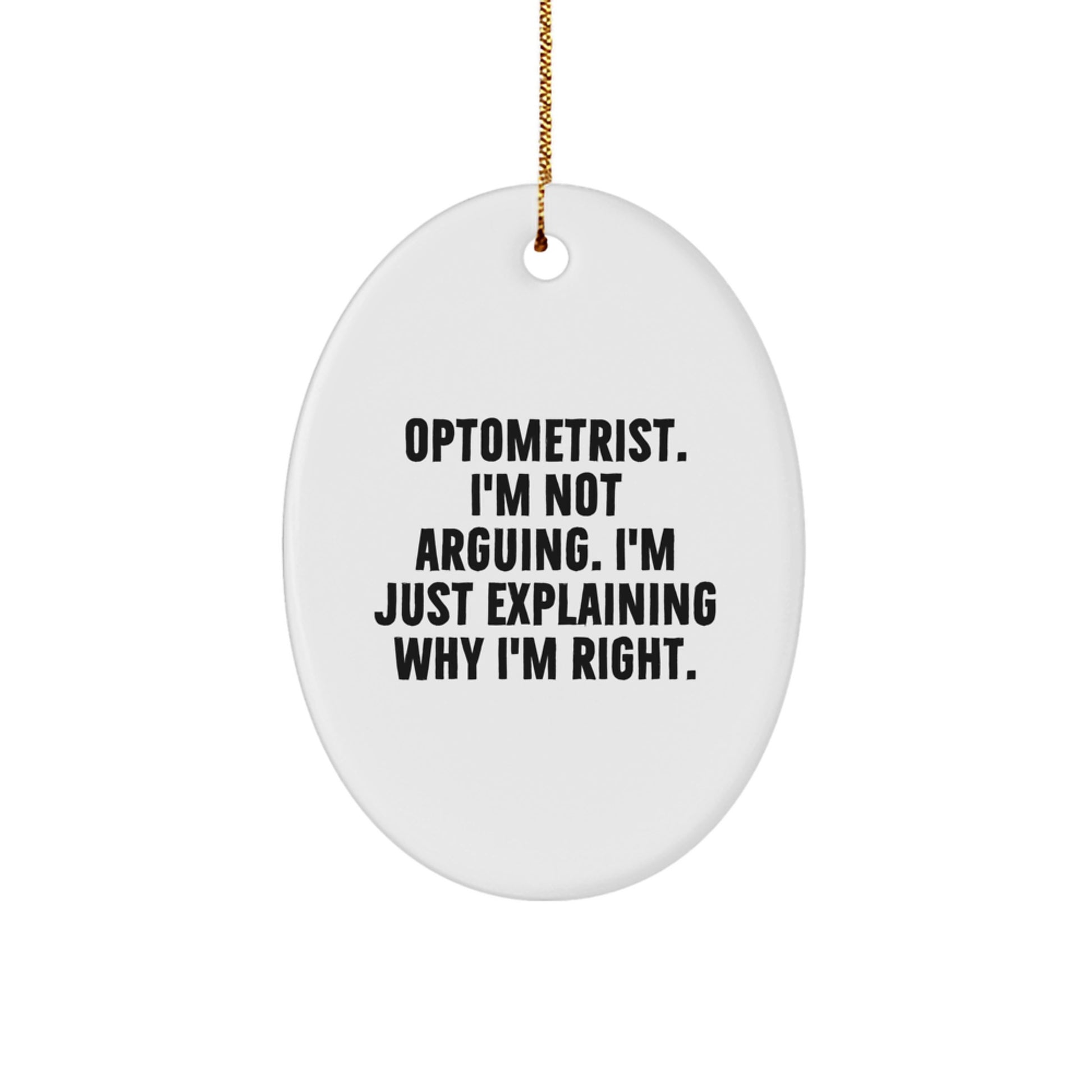 Funny Optometrist Gifts from Friends, Christmas Unique Oval Ornament, I'm Not Arguing, Explaining Why Right - Image 1
