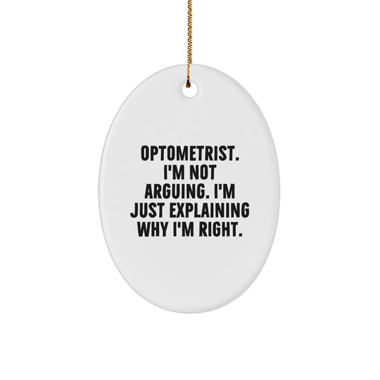 Funny Optometrist Gifts from Friends, Christmas Unique Oval Ornament, I'm Not Arguing, Explaining Why Right - Image 1