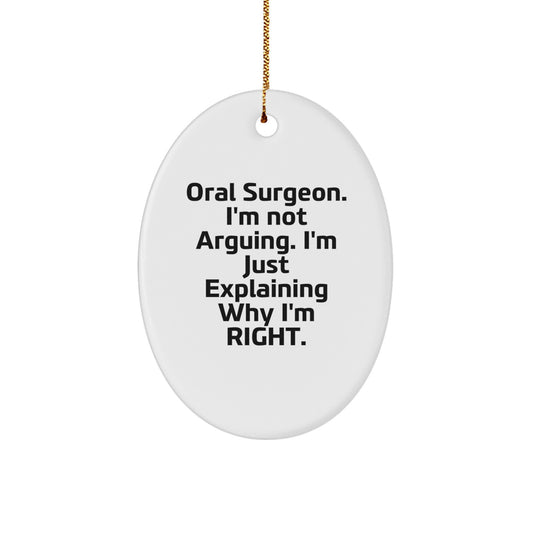 Oral Surgeon Humor Gifts from Friends for Christmas - 'I'm Not Arguing. I'm Just Explaining Why I'm Right.' Oval Ornament - Image 1