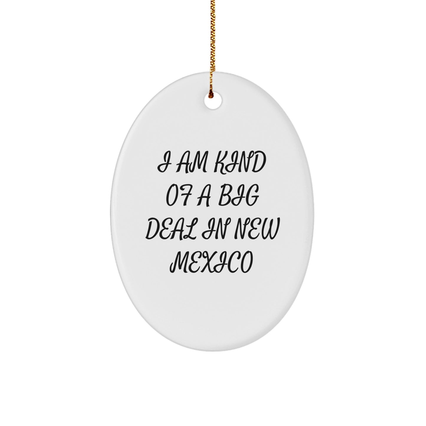 Funny New Mexico Oval Ornament - Gifts from Friends and Family for Men and Women - I Am Kind Of A Prime Selection In New Mexico, Perfect for Christmas Unique Gifts, New Mexico Gifts, Oval Ornament - Image 1