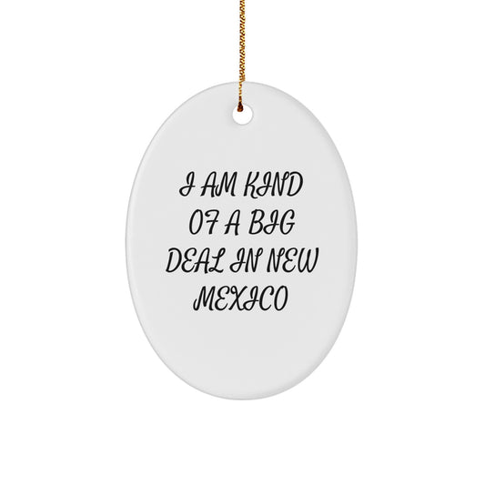 Funny New Mexico Oval Ornament - Gifts from Friends and Family for Men and Women - I Am Kind Of A Prime Selection In New Mexico, Perfect for Christmas Unique Gifts, New Mexico Gifts, Oval Ornament - Image 1