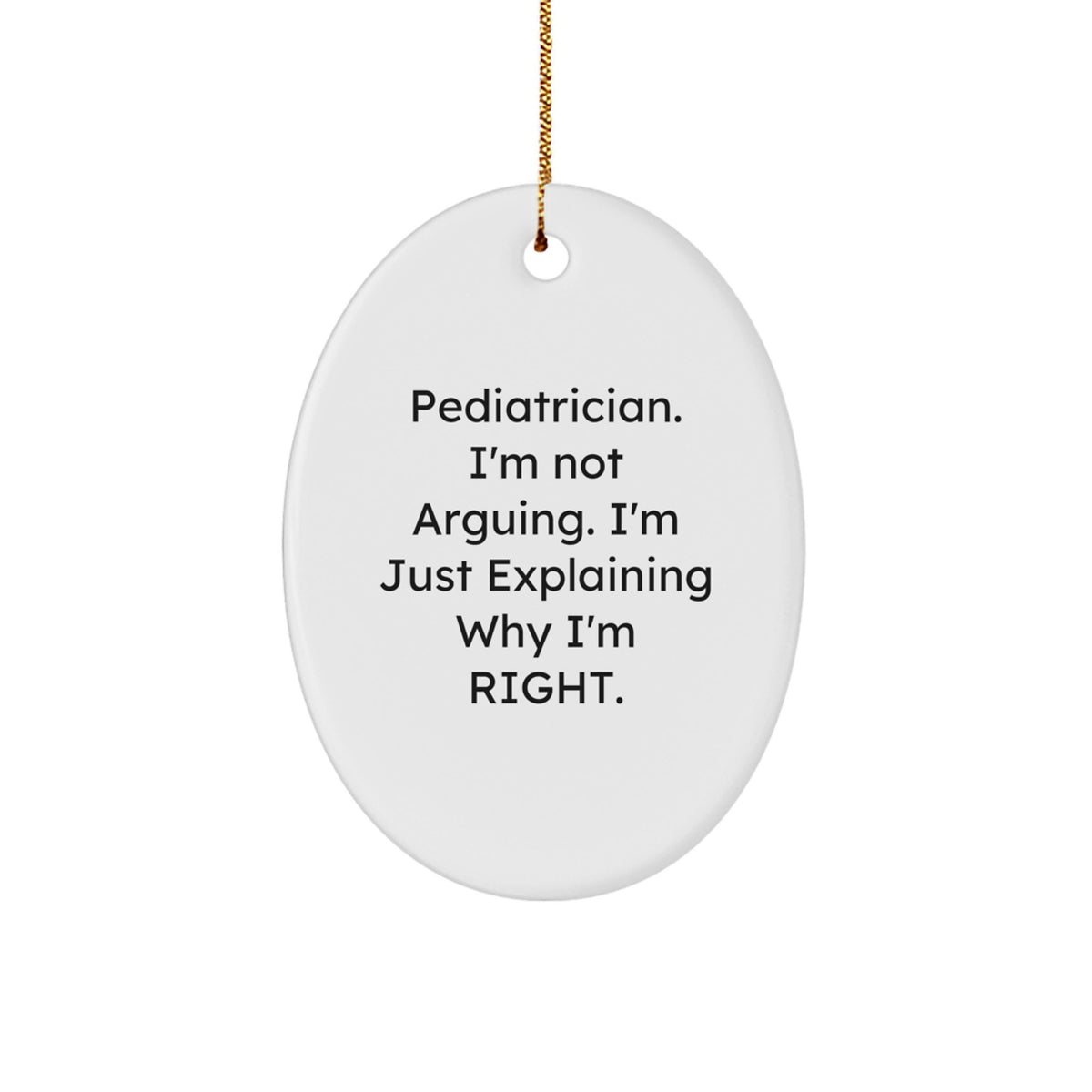 Christmas Ornament Idea for Coworkers Pediatrician I'm Not Arguing Gift - Image 1