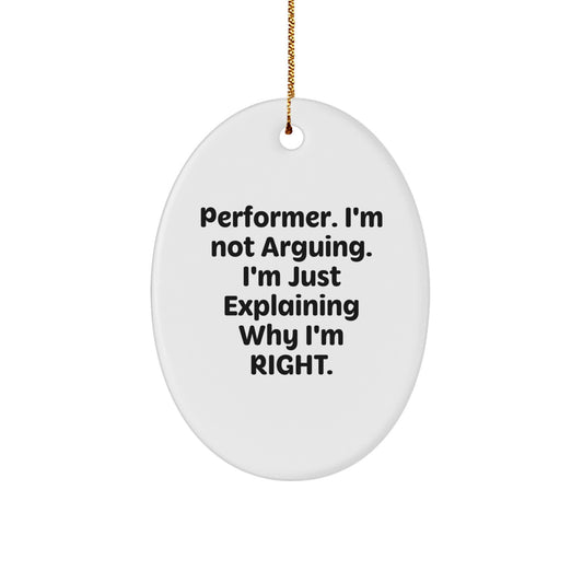 Performer Gifts from Friends, Funny Oval Ornament, 'I'm Not Arguing. I'm Just Explaining Why I'm Right.' Quote, Christmas Decor - Image 1