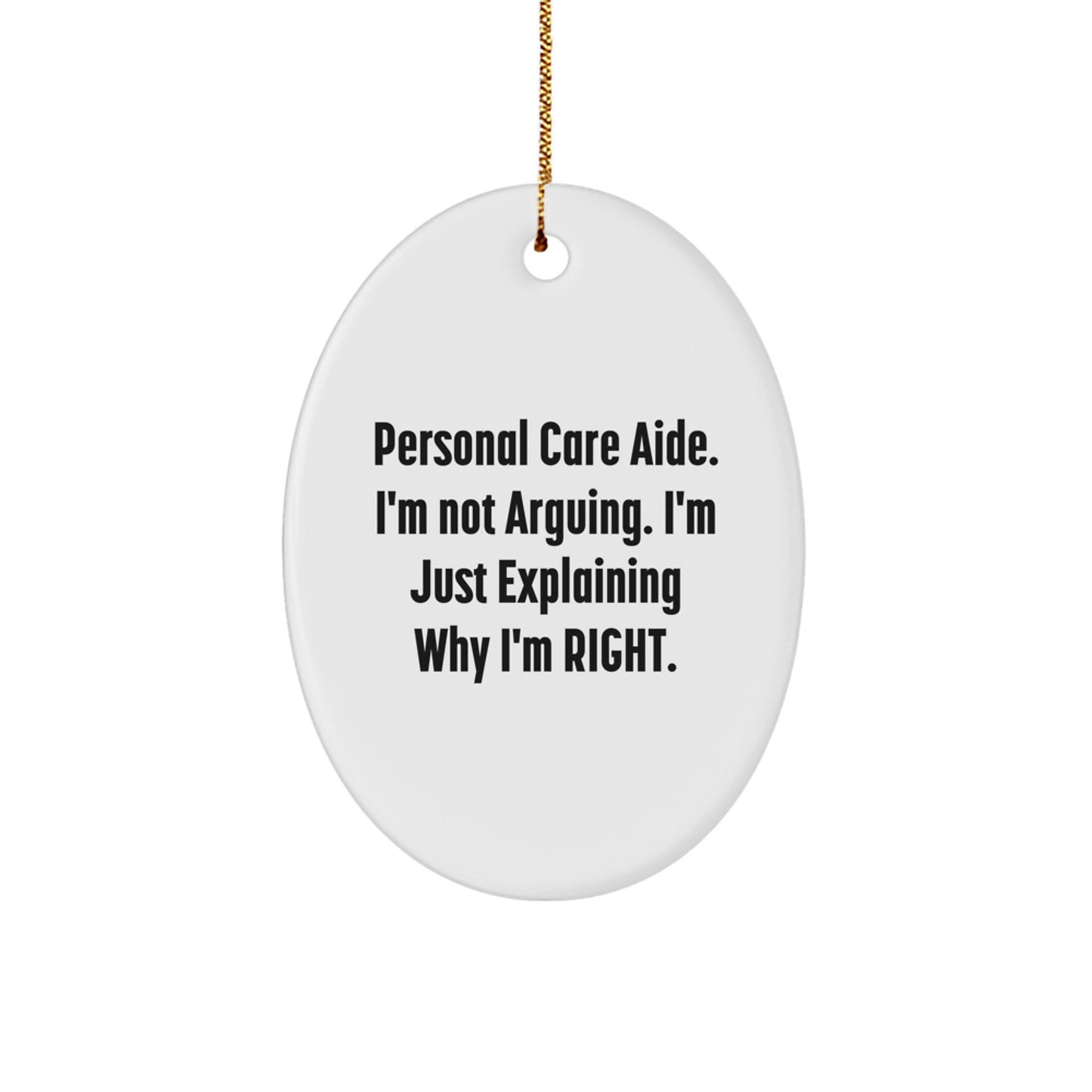 Funny Personal Care Aide Gifts from Friends, Christmas Unique Oval Ornaments, Personal Care Aide, I'm Not Arguing. - Image 1