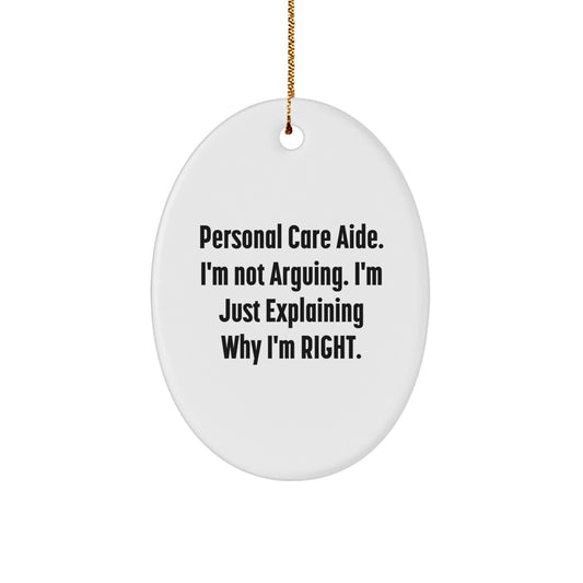 Funny Personal Care Aide Gifts from Friends, Christmas Unique Oval Ornaments, Personal Care Aide, I'm Not Arguing. - Image 1
