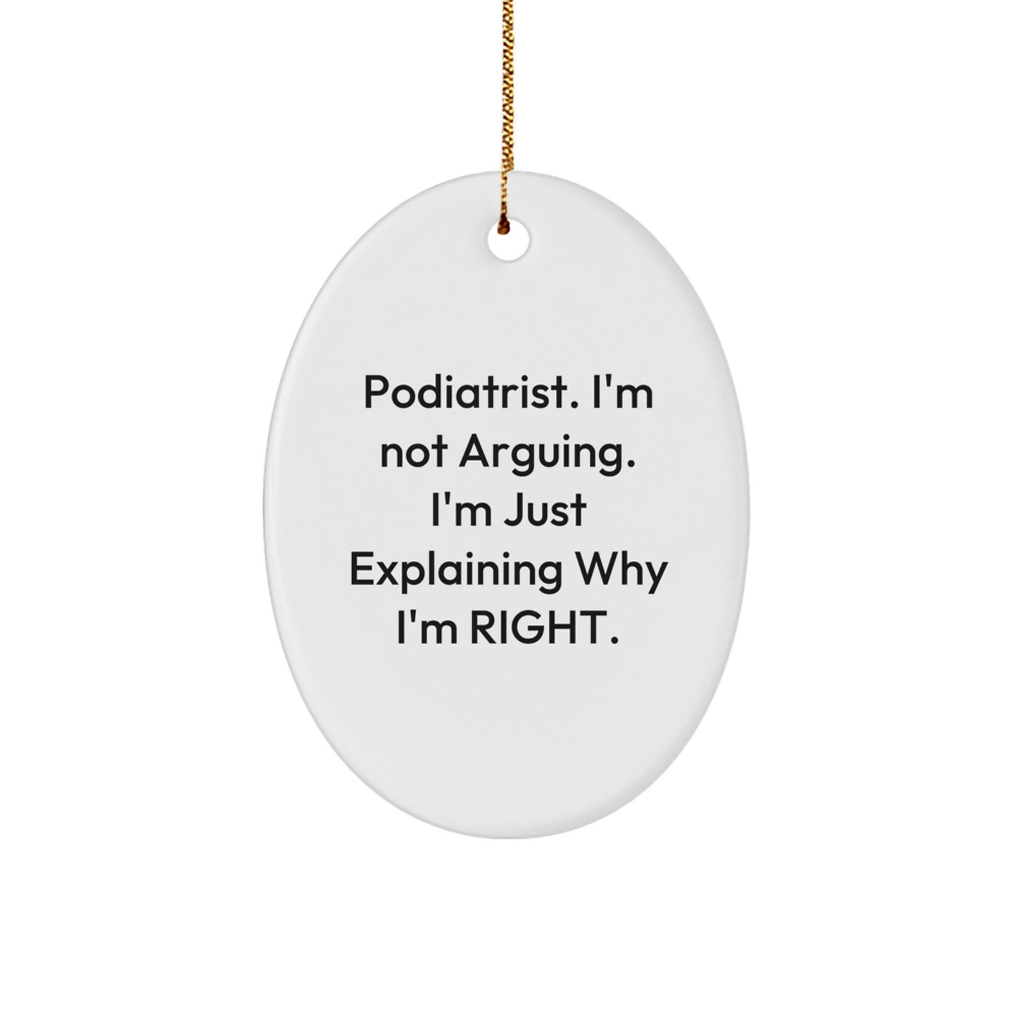Funny Podiatrist Gifts from Friends for Christmas, Oval Ornament, 'I'm Not Arguing. I'm Just Explaining Why I'm Right.' Quote Decor, White, Oval Shaped - Image 1