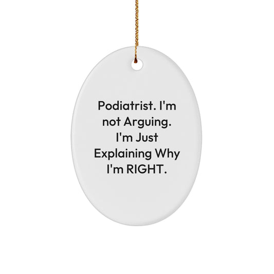 Funny Podiatrist Gifts from Friends for Christmas, Oval Ornament, 'I'm Not Arguing. I'm Just Explaining Why I'm Right.' Quote Decor, White, Oval Shaped - Image 1