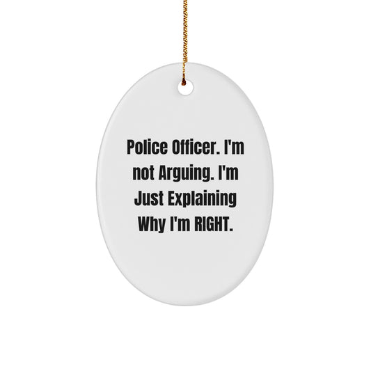 Funny Police Officer Gifts from Friends, Christmas Unique Ornament for Police Officers, Oval Shape, White Color, 'I'm Not Arguing I'm Just Explaining Why I'm Right' Quote - Image 1